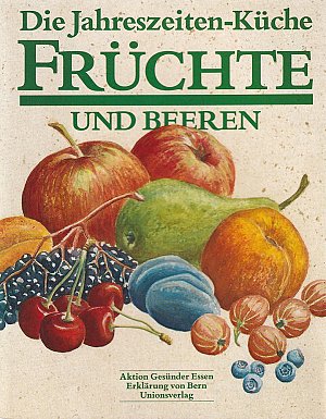 Die Jahreszeiten-Küche - Früchte und Beeren