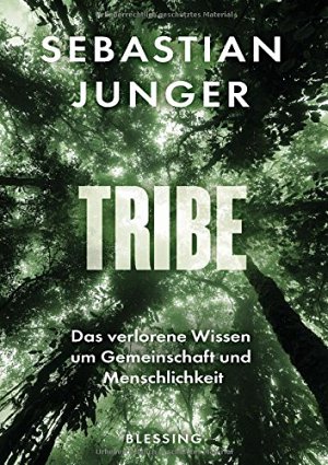 Tribe - Das verlorene Wissen um Gemeinschaft und Menschlichkeit