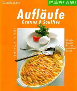 Aufläufe, Gratins und Souffles