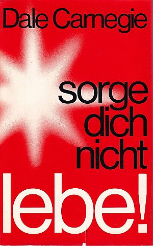 Sorge dich nicht - lebe!