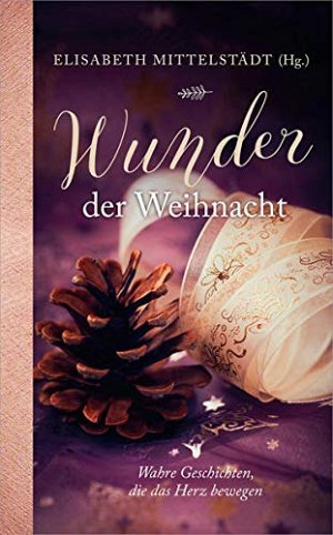 Wunder der Weihnacht - Wahre Geschichten, die das Herz bewegen