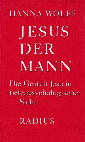 Jesus der Mann. Die Gestalt Jesu in tiefenpsychologischer Sicht