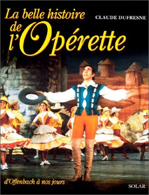 La belle histoire de l'opérette - d'Offenbach à nos jours