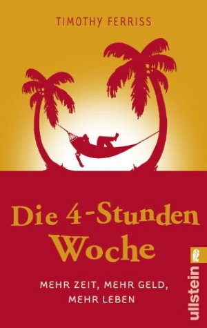 Die 4-Stunden-Woche - Mehr Zeit, mehr Geld, mehr Leben