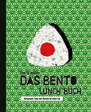 Das Bento Lunch Buch - Anregungen, Tipps und Rezepte für...