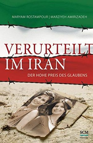 Verurteilt im Iran - Der hohe Preis des Glaubens