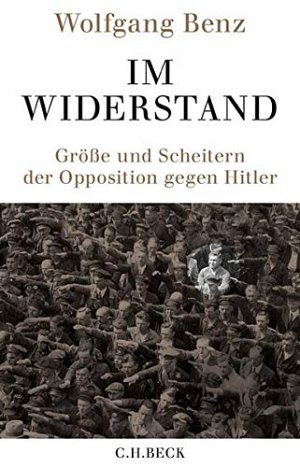 Im Widerstand - Grösse und Scheitern der Opposition gegen Hitler