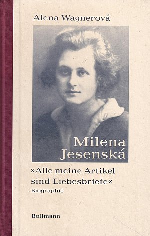 Milena Jesenska - Alle meine Artikel sind Liebesbriefe