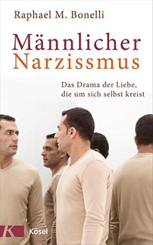 Männlicher Narzissmus - Das Drama der Liebe, die um sich...