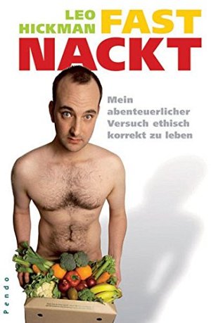 Fast Nackt - Mein abenteuerlicher Versuch ethisch korrekt zu leben