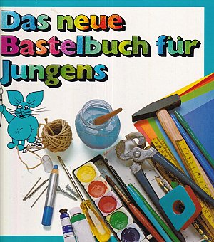 Das neue Bastelbuch für Jungens