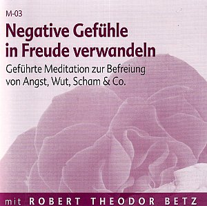 Negative Gefühle in Freude verwandeln