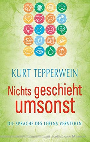 Nichts geschieht umsonst - Die Sprache des Lebens verstehen