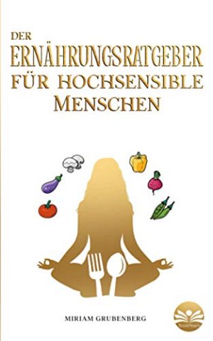 Der Ernährungsratgeber für hochsensible Menschen