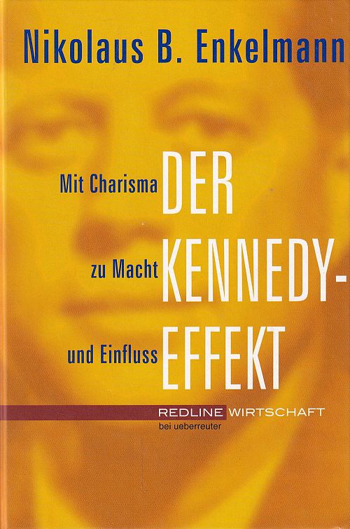 Der Kennedy-Effekt - Mit Charisma zu Macht und Einfluss 
