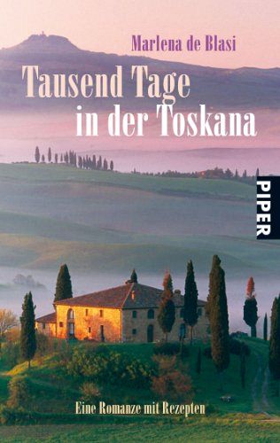 Tausend Tage in der Toskana - Eine Romanze mit Rezepten