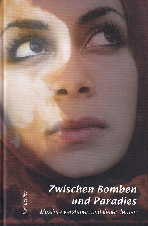 Zwischen Bomben und Paradies - Muslime verstehen und lieben lernen
