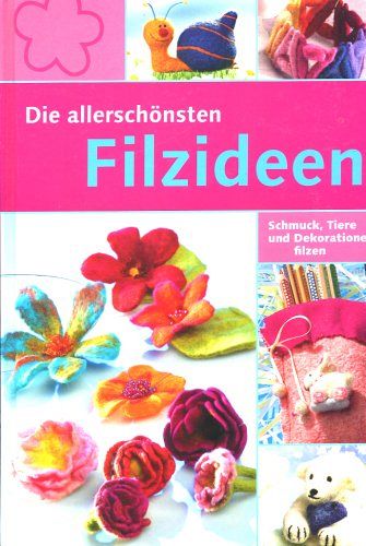 Die allerschönsten Filzideen
