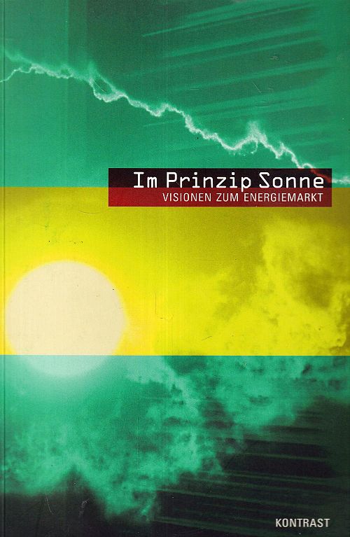 Im Prinzip Sonne - 14 Visionen zum Energiemarkt