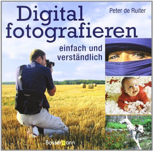 Digital fotografieren - einfach und verständlich