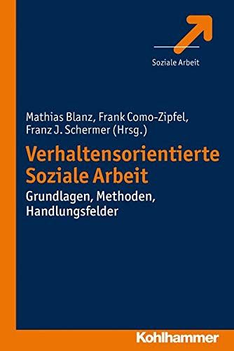 Verhaltensorientierte Soziale Arbeit - Grundlagen, Methoden, Handlungsfelder