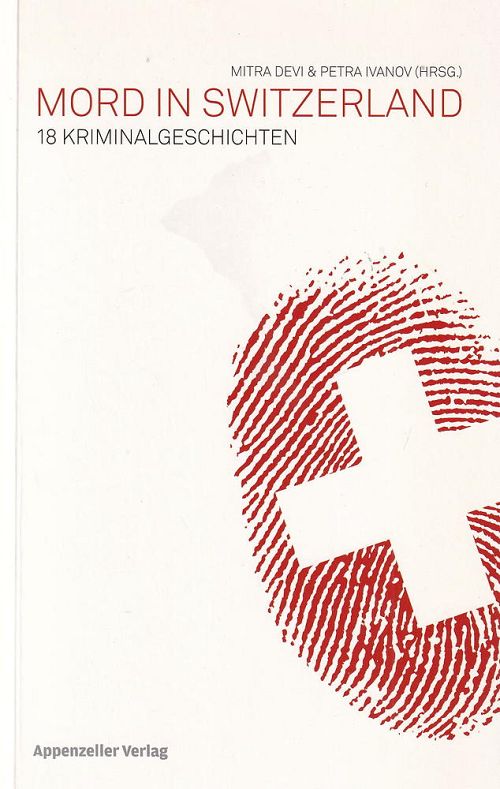 Mord in Switzerland - 18 Kriminalgeschichten