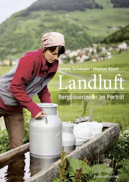 Landluft - Bergbäuerinnen im Porträt
