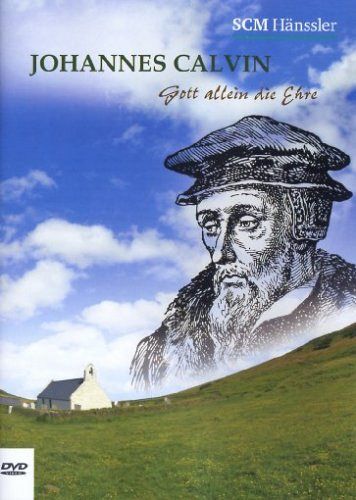 Johannes Calvin - Gott allein die Ehre [DVD]