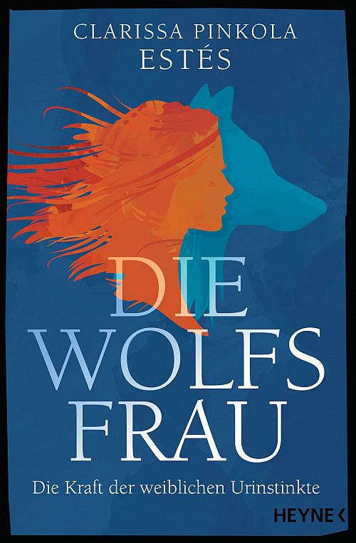 Die Wolfsfrau - Die Kraft der weiblichen Urinstinkte