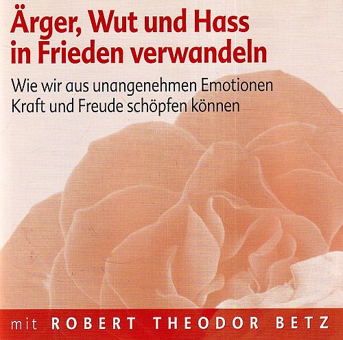 Ärger, Wut und Hass in Frieden verwandeln