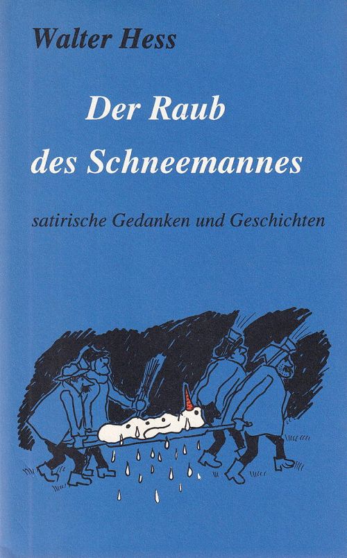 Der Raub des Schneemannes - satirische Gedanken und Geschichten