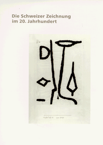 Die Schweizer Zeichnung im 20. Jahrhundert