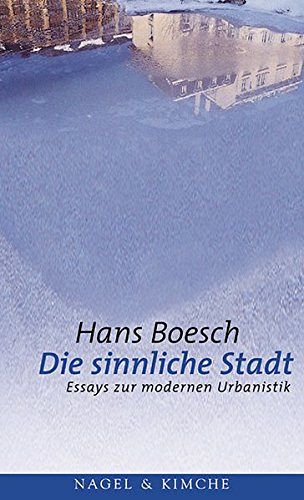 Die sinnliche Stadt - Essays zur modernen Urbanistik
