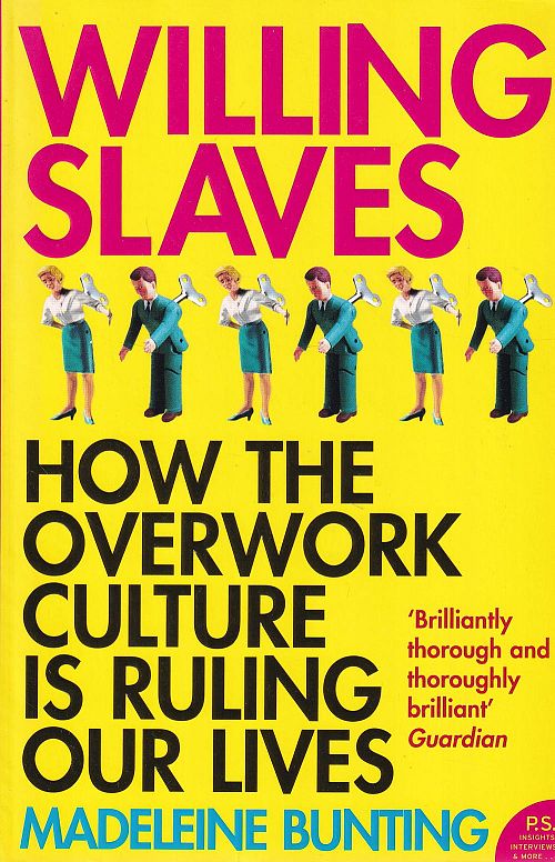 Willing Slaves - How the Overwork Culture is Ruling Our Lives 