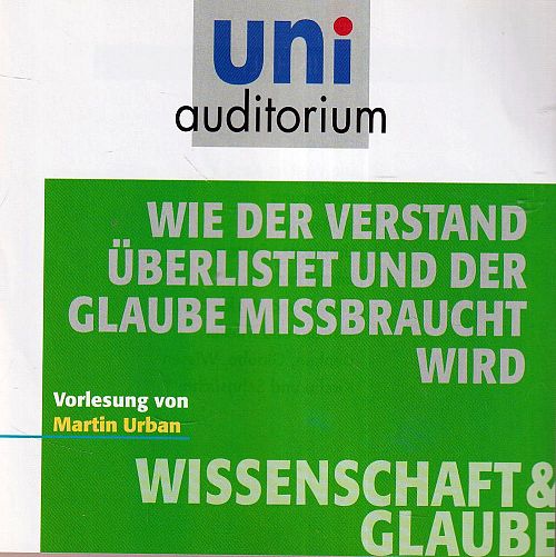 Wie der Verstand überlistet und der Glaube missbraucht wird