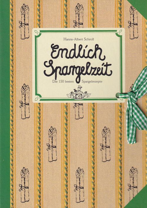 Endlich Spargelzeit - Die 150 besten Spargelrezepte