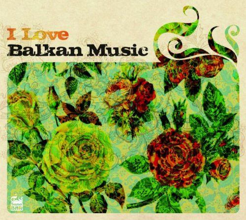 I Love Balkan Music [CD]