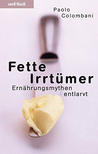 Fette Irrtümer - Ernährungsmythen entlarvt