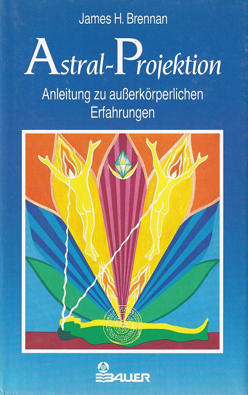 Astralprojektion: Anleitung zu ausserkörperlichen Erfahrungen