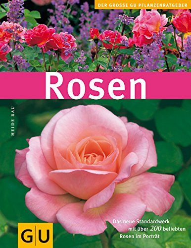 Rosen - Das neue Standardwerk mit über 200 beliebten Rosen im Portrait