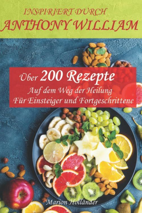 Über 200 Rezepte - Auf dem Weg der Heilung