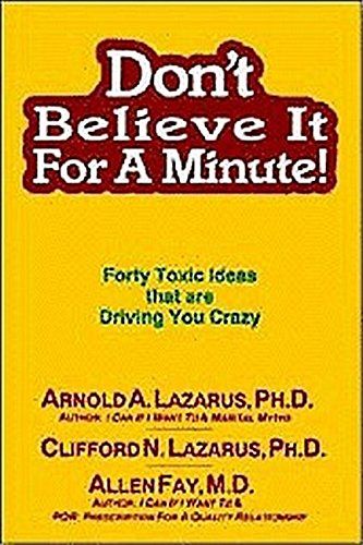 Don't Believe It for a Minute - Forty Toxic Ideas That Are Driving You Crazy