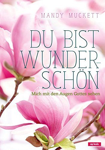 Du bist wunderschön - Mich mit den Augen Gottes sehen