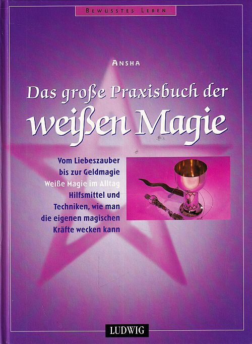 Das grosse Praxisbuch der weissen Magie