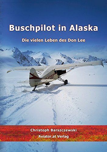 Buschpilot in Alaska - Die vielen Leben des Don Lee