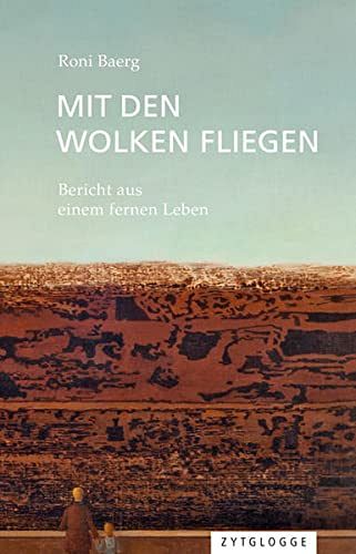 Mit den Wolken fliegen: Bericht aus einem fernen Leben