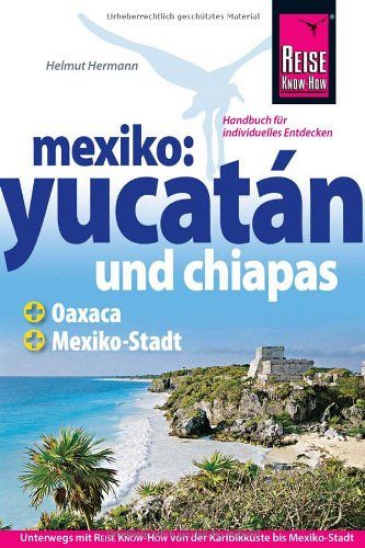 Mexiko - Das komplette Handbuch für individuelle Reisen in Yucatán und Chiapas