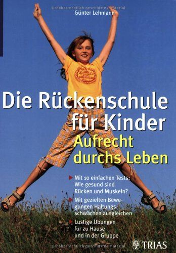 Die Rückenschule für Ihr Kind - Aufrecht durchs Leben