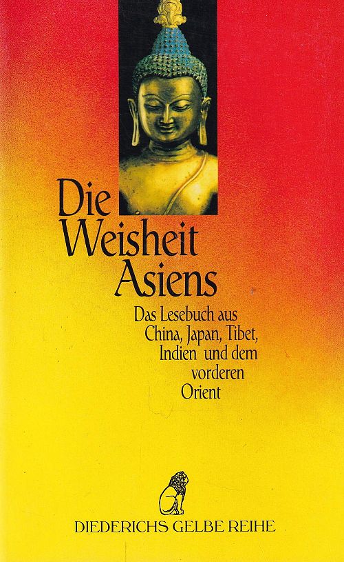 Die Weisheit Asiens - Ein Lesebuch aus China, Japan, Tibet, Indien und dem vorderen Orient