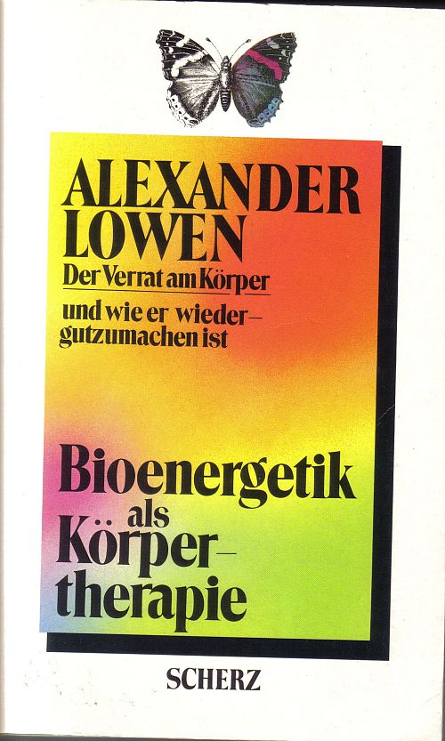 Bioenergetik als Körpertherapie. Der Verrat am Körper und wie er wiedergutzumachen ist
